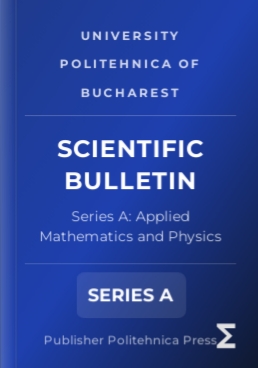University Politehnica of Bucharest Scientific Bulletin-Series A-Applied Mathematics and Physics《布加勒斯特理工大学科学通报-A辑-应用数学与物理学》